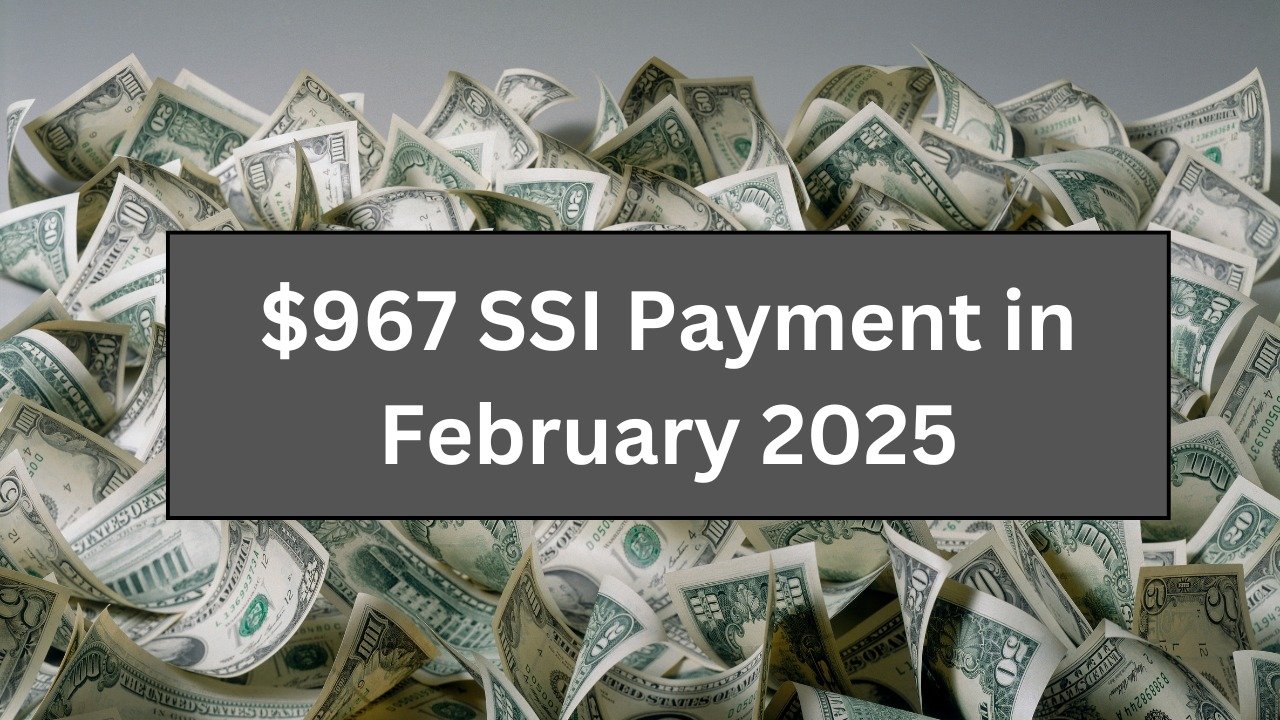 $967 SSI Payment in February 2025